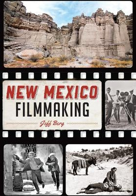 New Mexico Filmmaking by Berg, Jeff