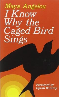 I Know Why the Caged Bird Sings by Angelou, Maya