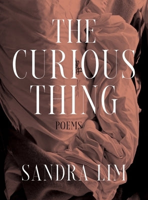 The Curious Thing: Poems by Lim, Sandra