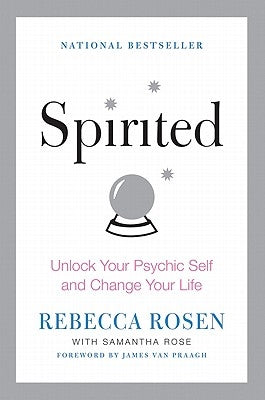 Spirited: Unlock Your Psychic Self and Change Your Life by Rosen, Rebecca