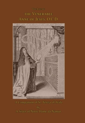The Life of the Venerable Anne of Jesus by de Namur, A. Sister of Notre Dame
