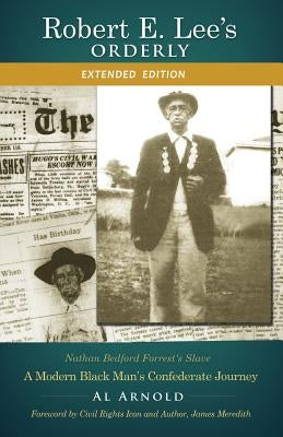 Robert E. Lee's Orderly: A Modern Black Man's Confederate Journey ((Extended Edition) by Arnold, Al