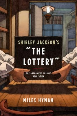 Shirley Jackson's "the Lottery": The Authorized Graphic Adaptation by Hyman, Miles