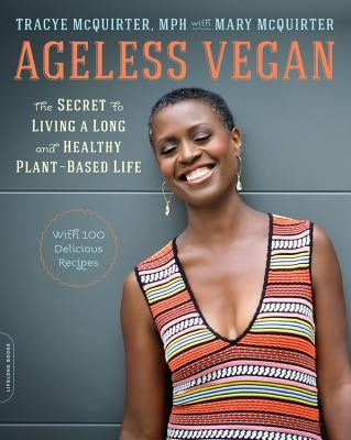 Ageless Vegan: The Secret to Living a Long and Healthy Plant-Based Life by McQuirter, Tracye