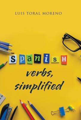 Spanish Verbs, Simplified by Toral, Luis