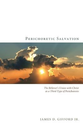 Perichoretic Salvation by Gifford, James D., Jr.