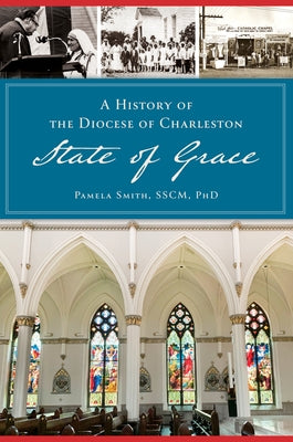 History of the Diocese of Charleston: State of Grace by Smith Sscm, Pamela