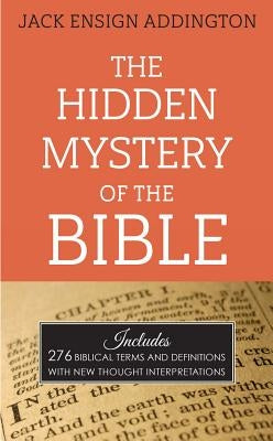 The Hidden Mystery of the Bible by Addington, Jack Ensign