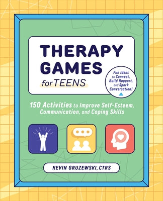 Therapy Games for Teens: 150 Activities to Improve Self-Esteem, Communication, and Coping Skills by Gruzewski, Kevin, Ctrs