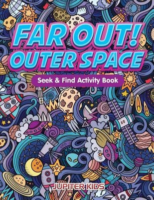 Far Out! Outer Space Seek & Find Activity Book by Jupiter Kids