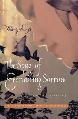 The Song of Everlasting Sorrow: A Novel of Shanghai by Wang, Anyi