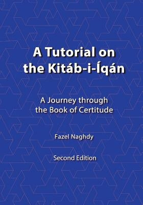 A Tutorial on the Kitab-i-Iqan by Naghdy, Fazel
