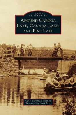 Around Caroga Lake, Canada Lake, and Pine Lake by Smalley, Carol Parenzan