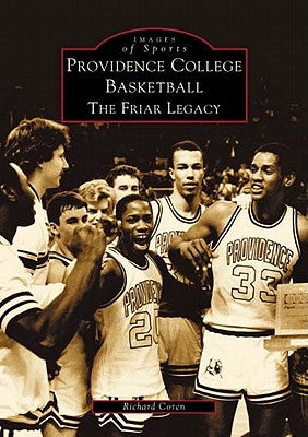 Providence College Basketball: The Friar Legacy by Coren, Richard