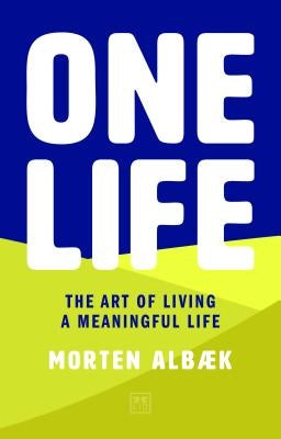 One Life: How We Forgot to Live Meaningful Lives by Albaek, Morten