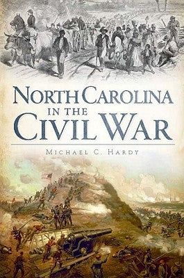 North Carolina in the Civil War by Hardy, Michael C.