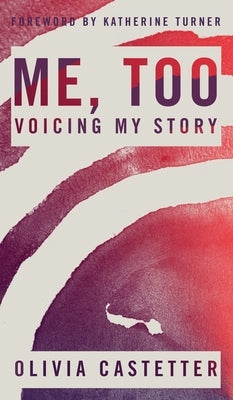 Me, Too: Voicing My Story by Castetter, Olivia