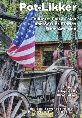 Pot-Likker: Folklore, Fairy Tales and Settler Stories From America by Gilson, Clive