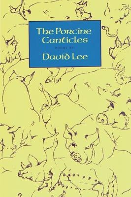 The Porcine Canticles by Lee, David