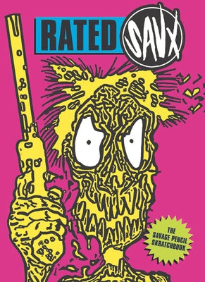 Rated Savx: The Savage Pencil Scratchbook by Savage Pencil