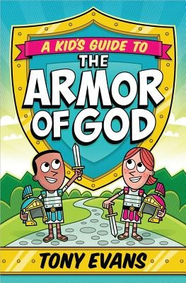A Kid's Guide to the Armor of God by Evans, Tony