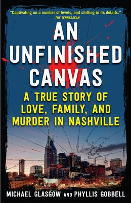 An Unfinished Canvas: A True Story of Love, Family, and Murder in Nashville (Reissue) by 