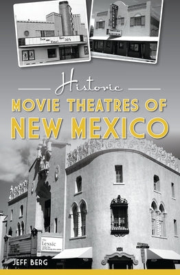 Historic Movie Theatres of New Mexico by Berg, Jeff