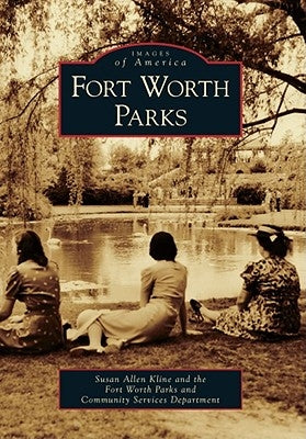 Fort Worth Parks by Kline, Susan Allen