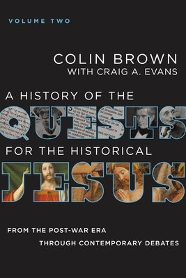 A History of the Quests for the Historical Jesus, Volume 2: From the Post-War Era Through Contemporary Debates 2 by Brown, Colin