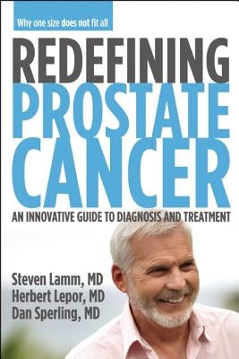 Redefining Prostate Cancer: Why One Size Does Not Fit All by Lamm, Steven