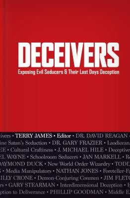 Deceivers: Exposing Evil Seducers & Their Last Days Deception by James, Terry