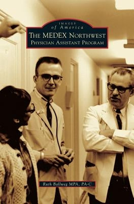 The Medex Northwest Physician Assistant Program by Ballweg Mpa Pa-C, Ruth