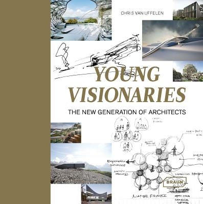 Young Visionaries: The New Generation of Architects by Uffelen, Chris