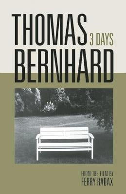 Thomas Bernhard: 3 Days by Bernhard, Thomas