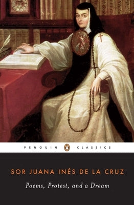 Poems, Protest, and a Dream: Selected Writings by de La Cruz, Juana Ines