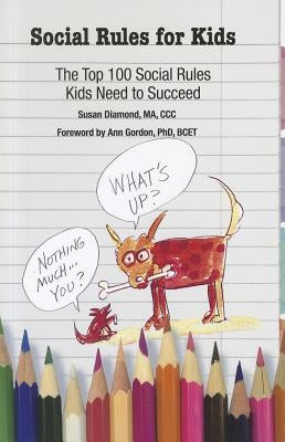 Social Rules for Kids: The Top 100 Social Rules Kids Need to Succeed by Diamond, Susan