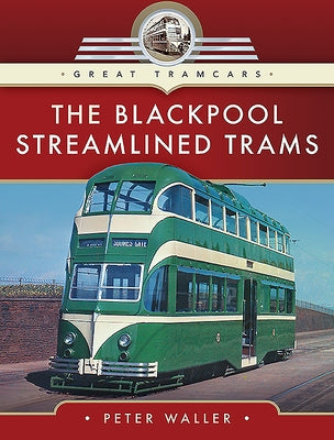 The Blackpool Streamlined Trams by Waller, Peter