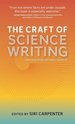 The Craft of Science Writing: Selections from The Open Notebook by Carpenter, Siri