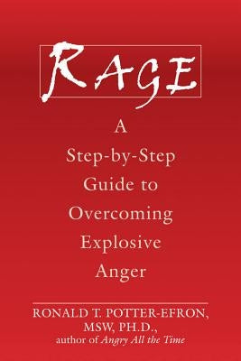 Rage: A Step-By-Step Guide to Overcoming Explosive Anger by Potter-Efron, Ronald