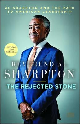 Rejected Stone: Al Sharpton and the Path to American Leadership by Sharpton, Al