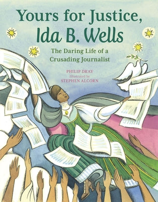 Yours for Justice, Ida B. Wells: The Daring Life of a Crusading Journalist by Dray, Philip