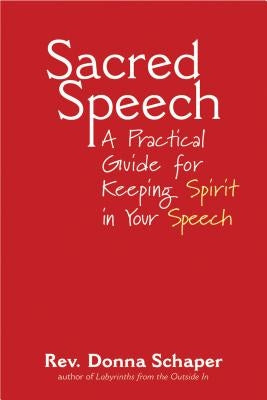 Sacred Speech: A Practical Guide for Keeping Spirit in Your Speech by Schaper, Donna
