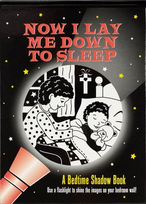 Now I Lay Me Down to Sleep Bedtime Shadow Book: Use a Flashlight to Shine the Images on Your Bedroom Wall! by Johnstone, Henry