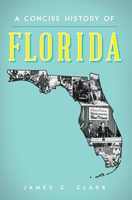 A Concise History of Florida by Clark, James C.