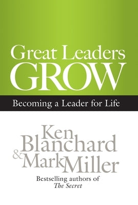 Great Leaders Grow: Becoming a Leader for Life by Blanchard, Ken