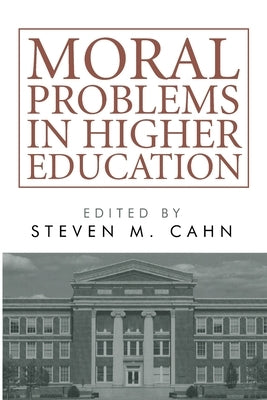 Moral Problems in Higher Education by Cahn, Steven M.