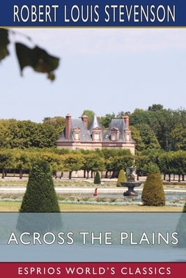 Across the Plains (Esprios Classics) by Stevenson, Robert Louis