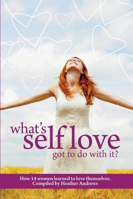 Follow It Thru: What's Self-Love Got to Do with It? by Andrews, Heather