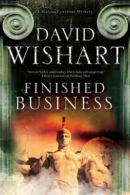 Finished Business: A Marcus Corvinus Mystery Set in Ancient Rome by Wishart, David