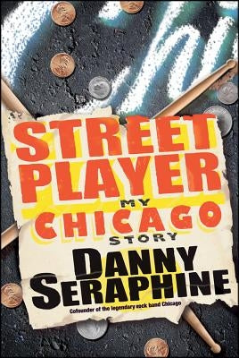 Street Player: My Chicago Story by Seraphine, Danny